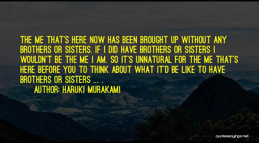 I Wouldn't Be Here Without You Quotes By Haruki Murakami