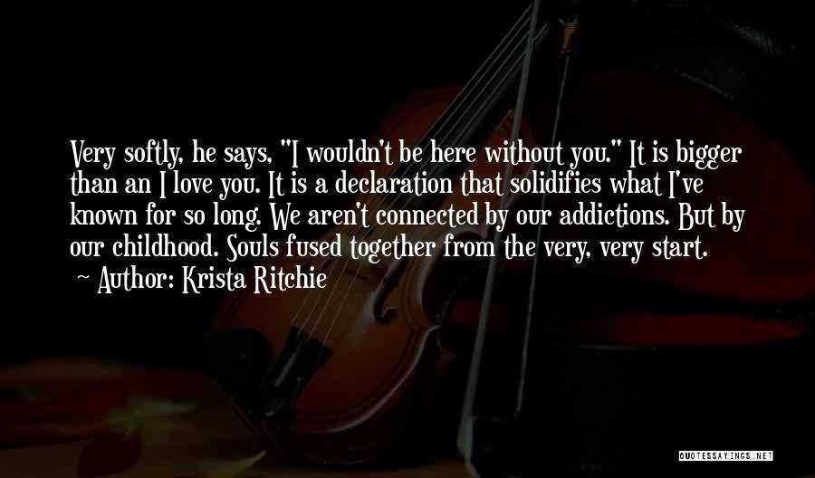 I Wouldn't Be Here Without You Quotes By Krista Ritchie