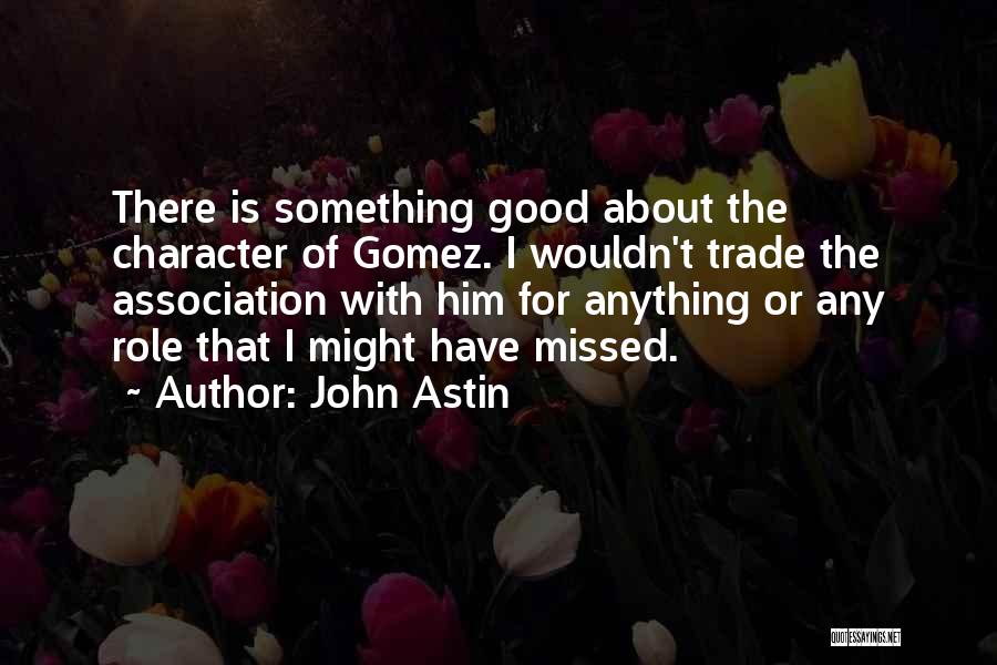 I Wouldn't Trade You For Anything Quotes By John Astin