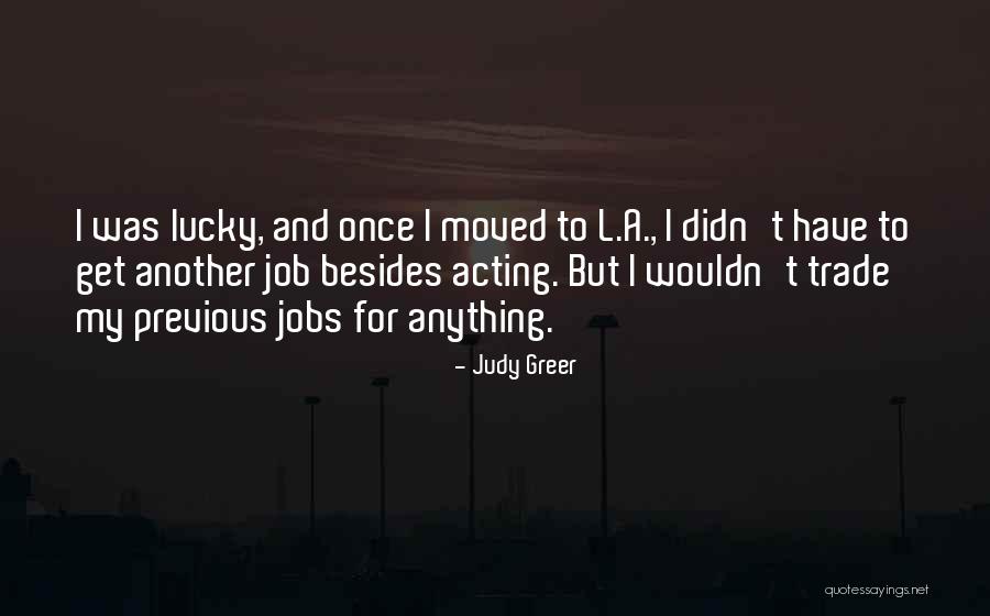 I Wouldn't Trade You For Anything Quotes By Judy Greer