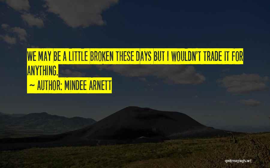 I Wouldn't Trade You For Anything Quotes By Mindee Arnett