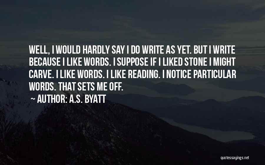 I Write Because Quotes By A.S. Byatt