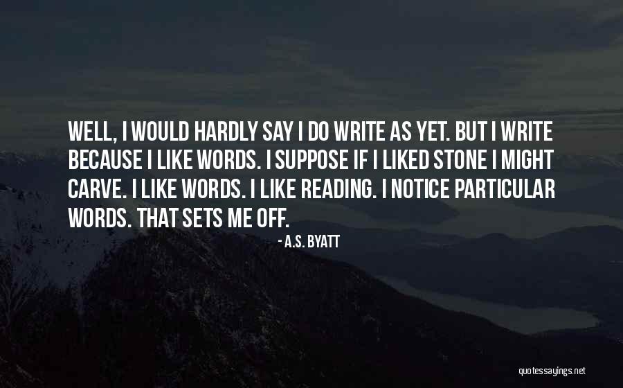 I Write Because Quotes By A.S. Byatt