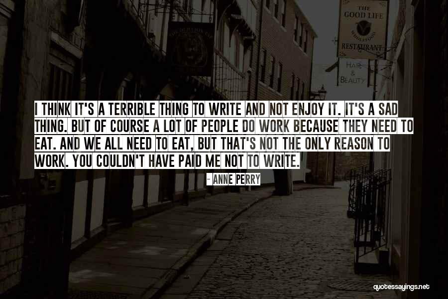 I Write Because Quotes By Anne Perry