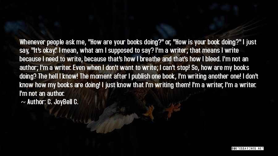 I Write Because Quotes By C. JoyBell C.