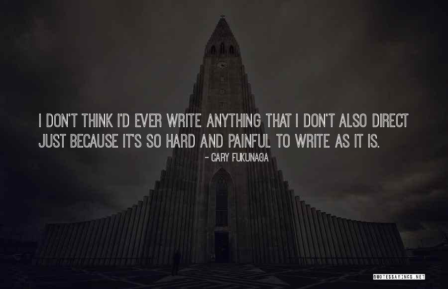 I Write Because Quotes By Cary Fukunaga I Write Because Quotes By Cary Fukunaga