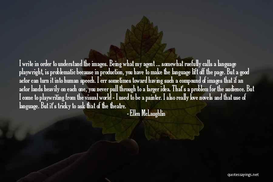 I Write Because Quotes By Ellen McLaughlin I Write Because Quotes By Ellen McLaughlin