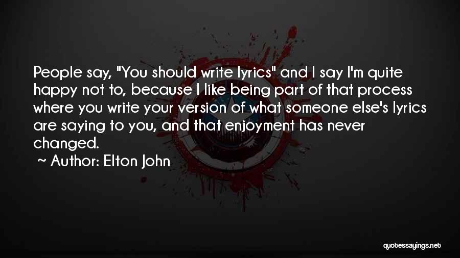 I Write Because Quotes By Elton John