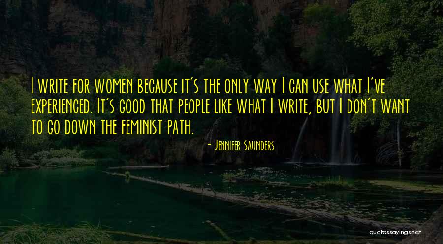 I Write Because Quotes By Jennifer Saunders I Write Because Quotes By Jennifer Saunders