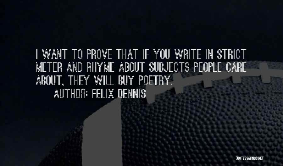 I Write Poetry Quotes By Felix Dennis