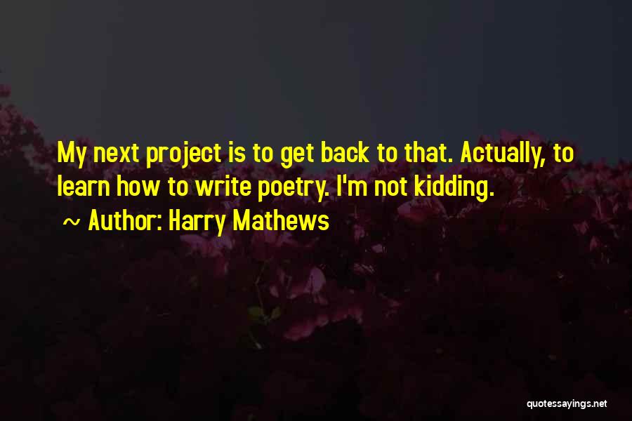 I Write Poetry Quotes By Harry Mathews