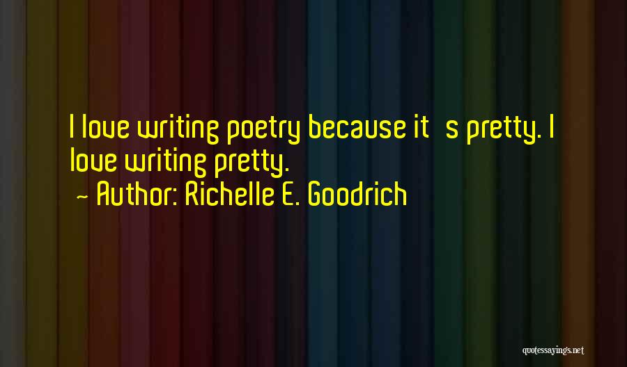 I Write Poetry Quotes By Richelle E. Goodrich