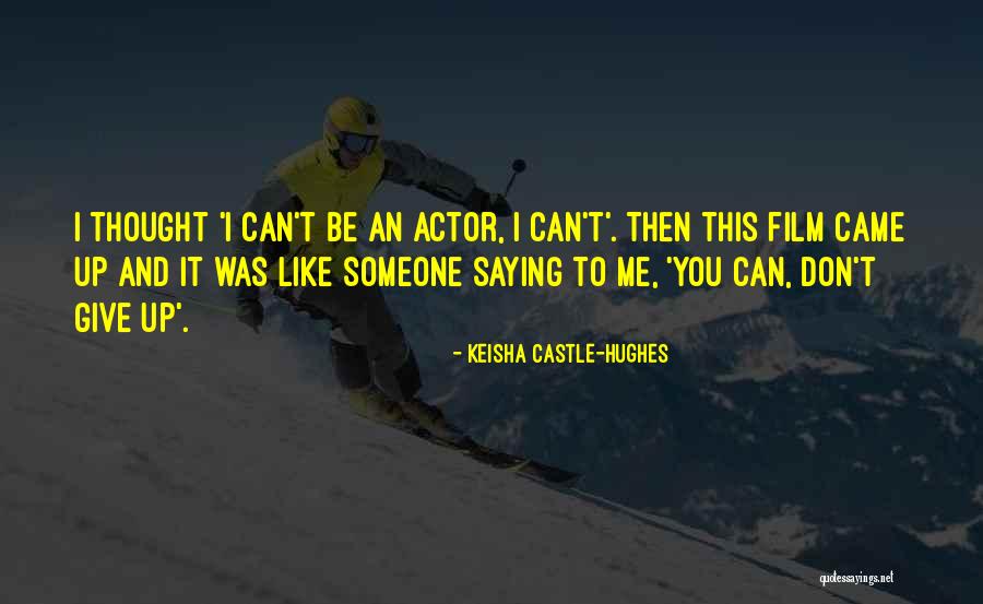 I You Dont Like Me Quotes By Keisha Castle-Hughes