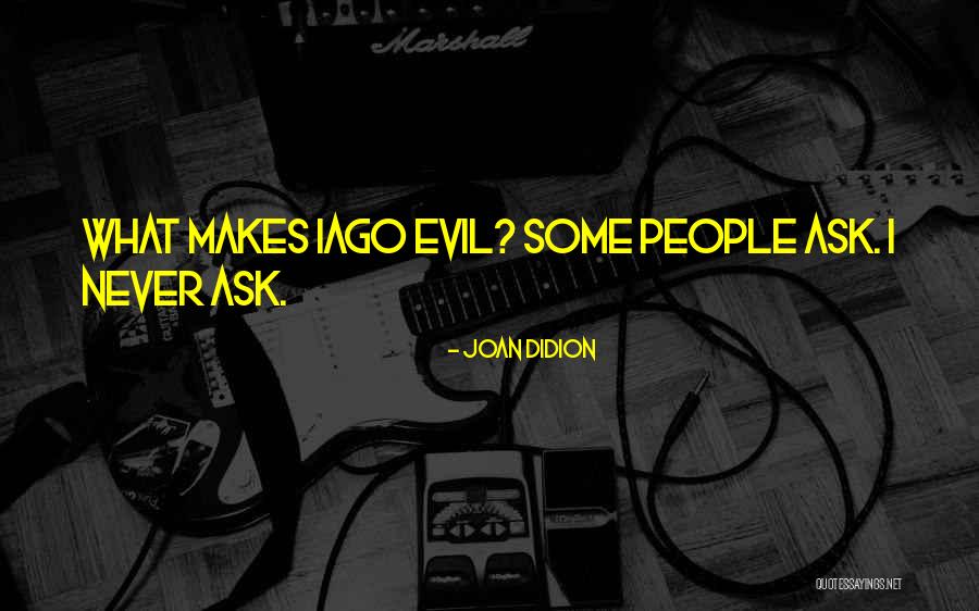 Iago's Quotes By Joan Didion Iago's Quotes By Joan Didion