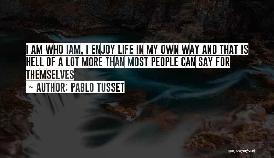 Iam Who Iam Quotes By Pablo Tusset