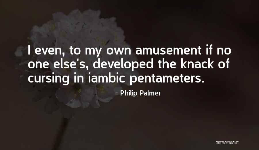 Iambic Quotes By Philip Palmer Iambic Quotes By Philip Palmer