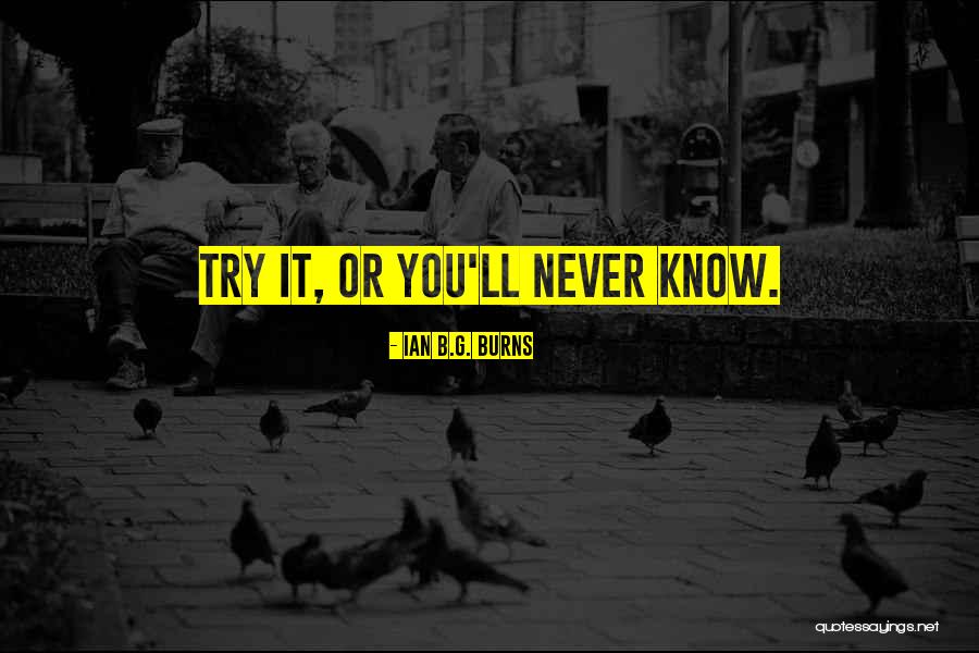 Ian B.G. Burns Quotes 661104 Ian B.G. Burns Quotes 661104