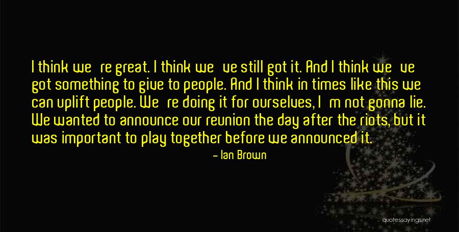 Ian Brown Quotes 1234421 Ian Brown Quotes 1234421