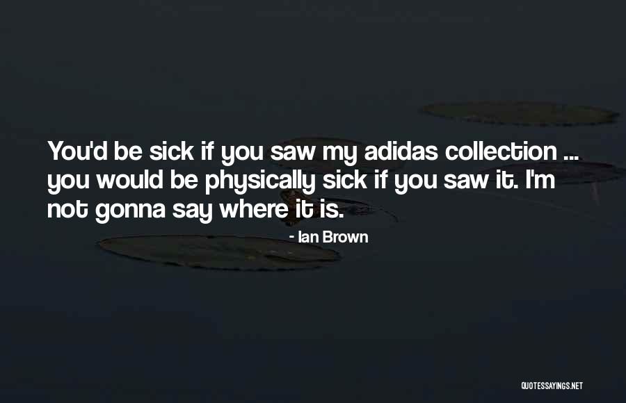 Ian Brown Quotes 478270 Ian Brown Quotes 478270