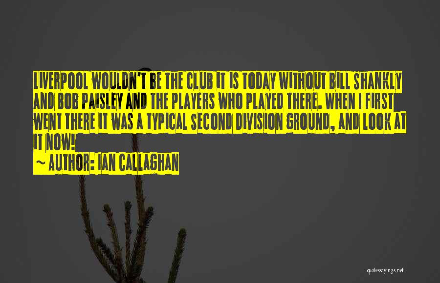 Ian Callaghan Quotes 1927184