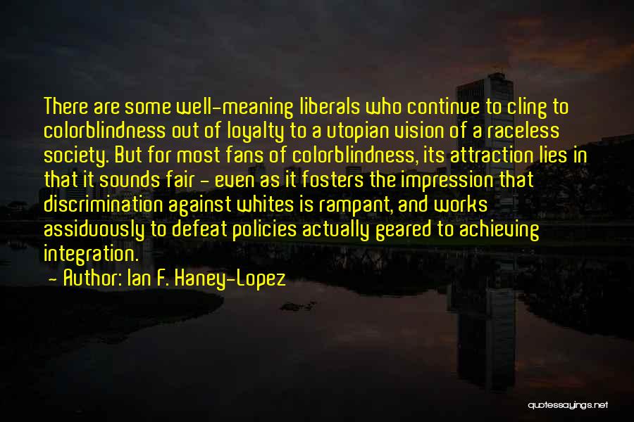 Ian F. Haney-Lopez Quotes 1459696