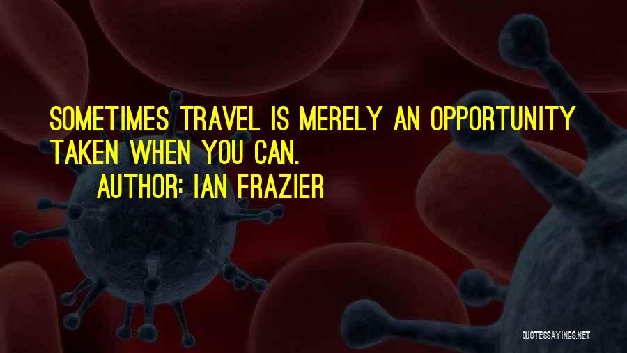 Ian Frazier Quotes 1945221