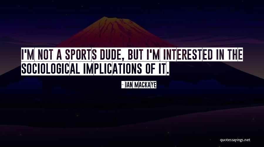Ian MacKaye Quotes 1037094 Ian MacKaye Quotes 1037094