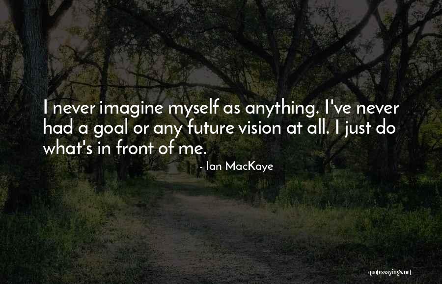 Ian MacKaye Quotes 1818734 Ian MacKaye Quotes 1818734