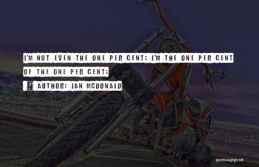 Ian McDonald Quotes 388508