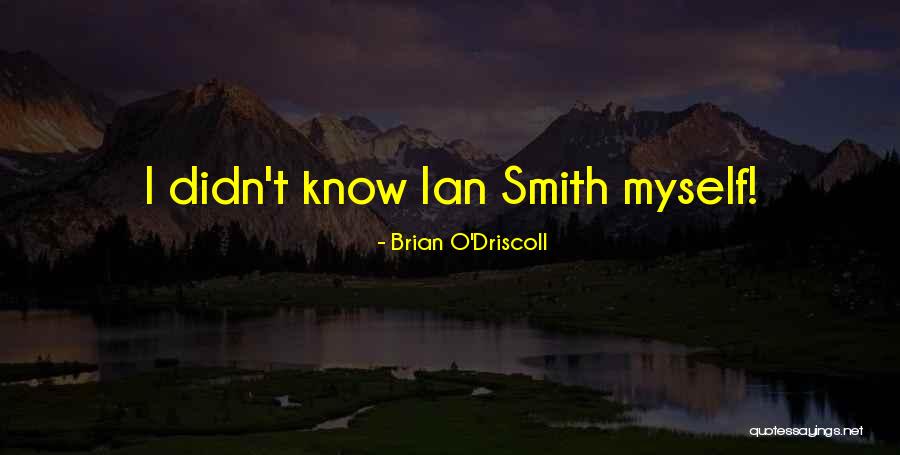 Ian O'shea Quotes By Brian O'Driscoll Ian O'shea Quotes By Brian O'Driscoll