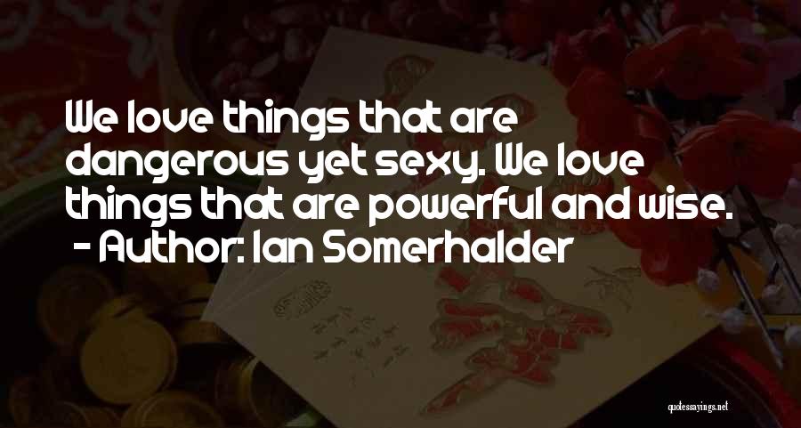 Ian Somerhalder Quotes 2248673