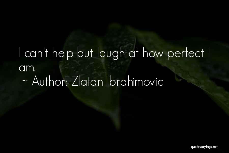 Ibrahimovic Quotes By Zlatan Ibrahimovic