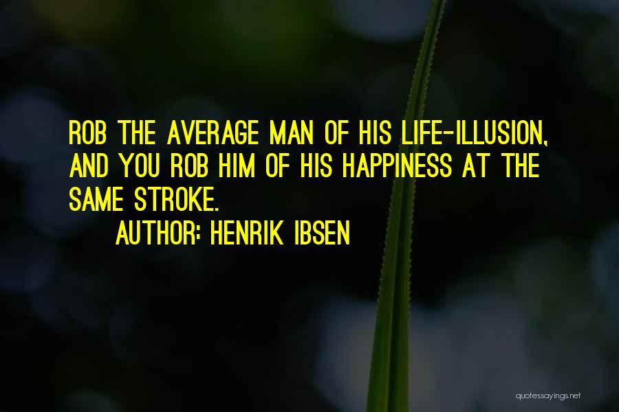 Ibsen Henrik Quotes By Henrik Ibsen