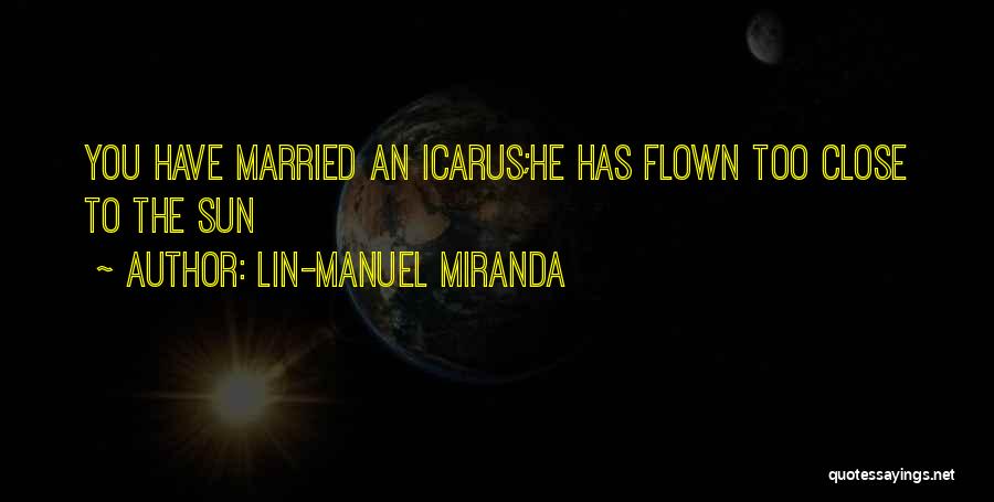 Icarus And The Sun Quotes By Lin-Manuel Miranda