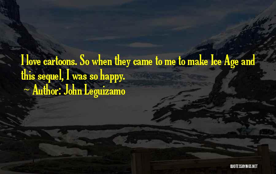 Ice Age Quotes By John Leguizamo