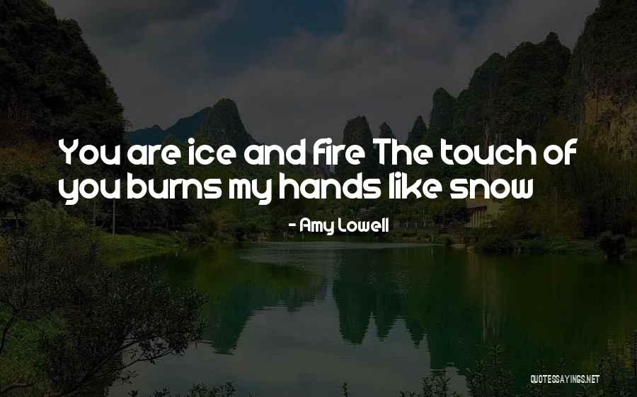 Ice And Fire Quotes By Amy Lowell Ice And Fire Quotes By Amy Lowell