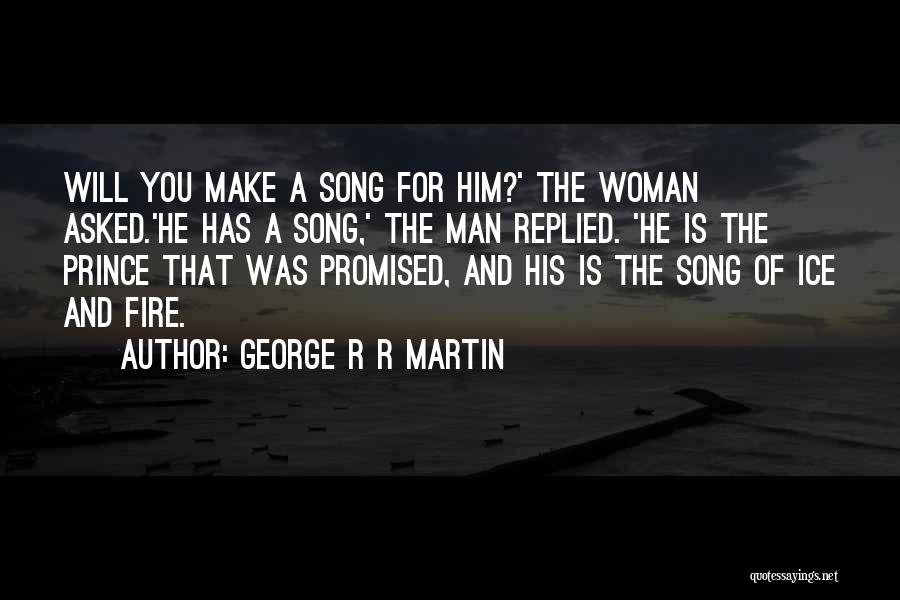 Ice And Fire Song Quotes By George R R Martin