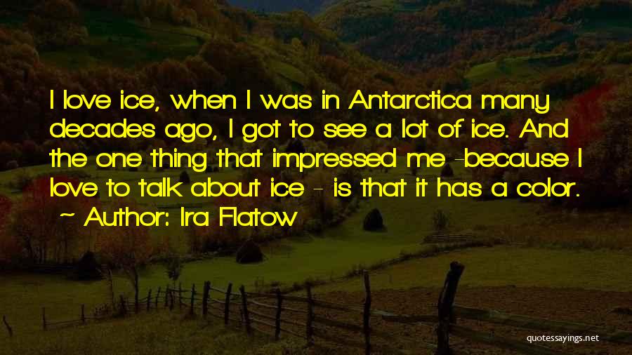 Ice And Love Quotes By Ira Flatow