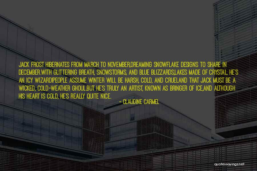 Ice And Snow Quotes By Claudine Carmel Ice And Snow Quotes By Claudine Carmel