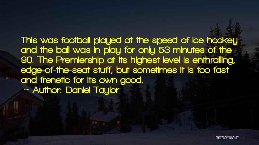 Ice Ball Quotes By Daniel Taylor