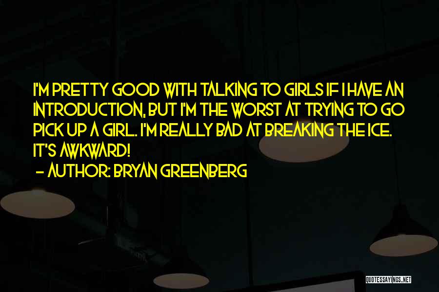 Ice Breaking Quotes By Bryan Greenberg