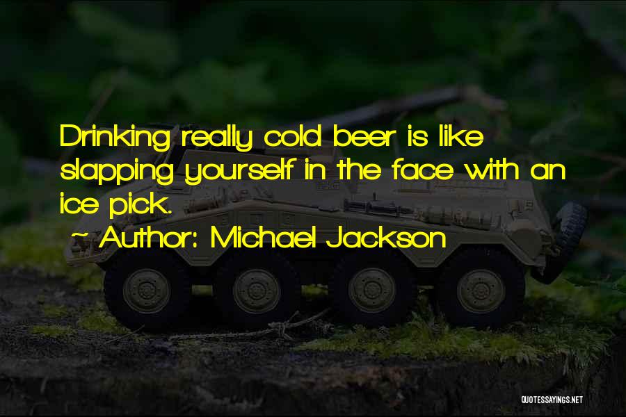 Ice Cold Beer Quotes By Michael Jackson