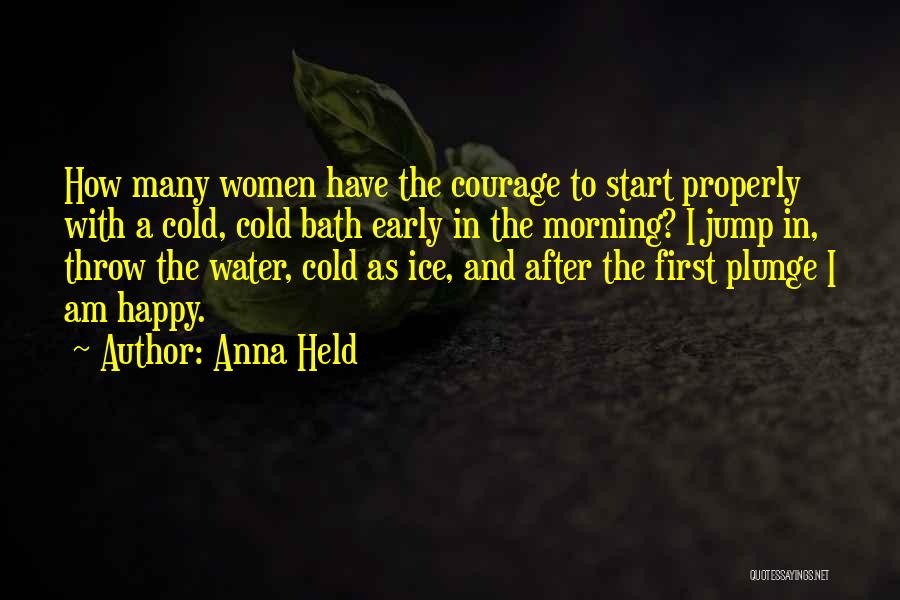 Ice Cold Water Quotes By Anna Held