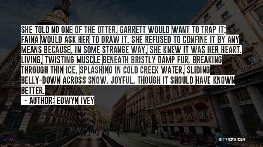 Ice Cold Water Quotes By Eowyn Ivey