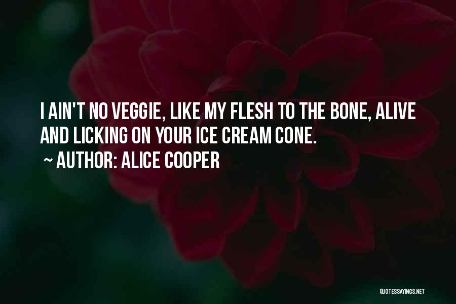 Ice Cream Cone Quotes By Alice Cooper