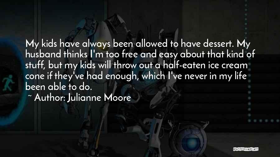 Ice Cream Cone Quotes By Julianne Moore