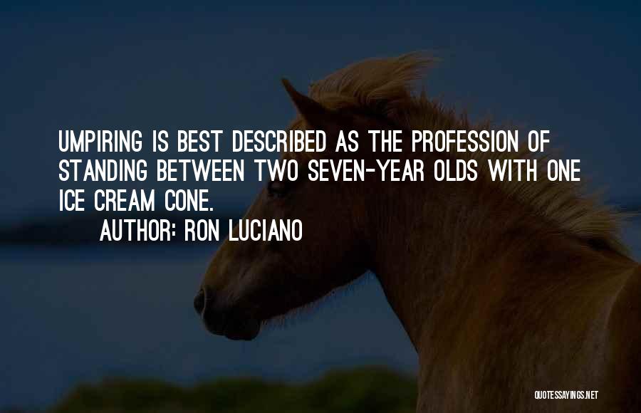 Ice Cream Cone Quotes By Ron Luciano