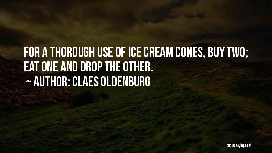 Ice Cream Cones Quotes By Claes Oldenburg