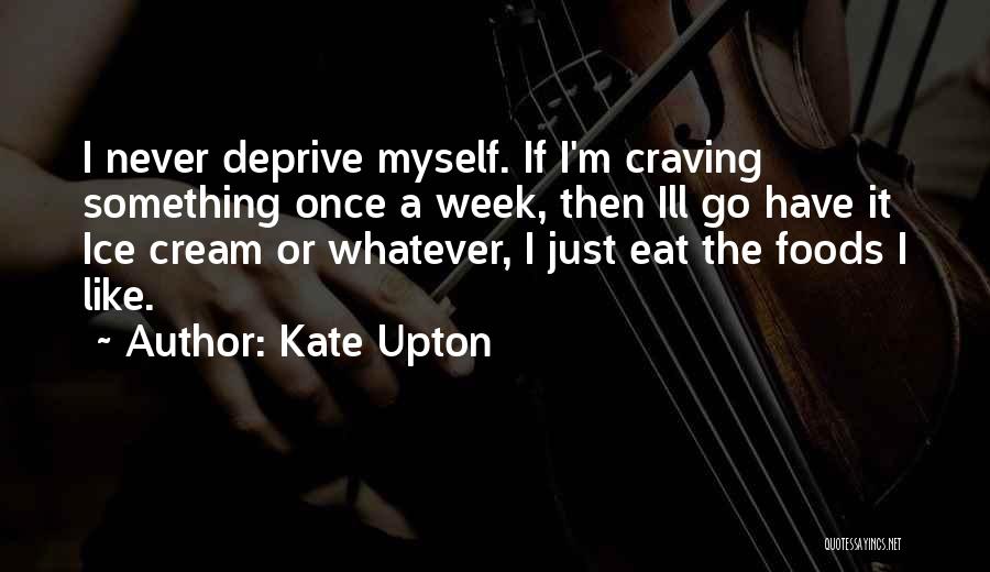 Ice Cream Craving Quotes By Kate Upton