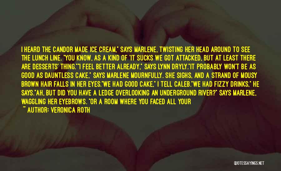 Ice Cream Desserts Quotes By Veronica Roth